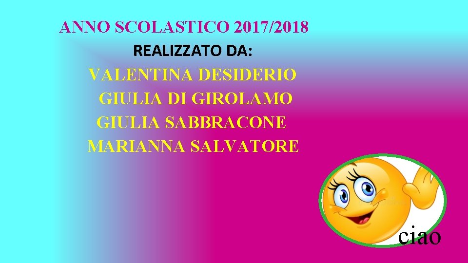 ANNO SCOLASTICO 2017/2018 REALIZZATO DA: VALENTINA DESIDERIO GIULIA DI GIROLAMO GIULIA SABBRACONE MARIANNA SALVATORE