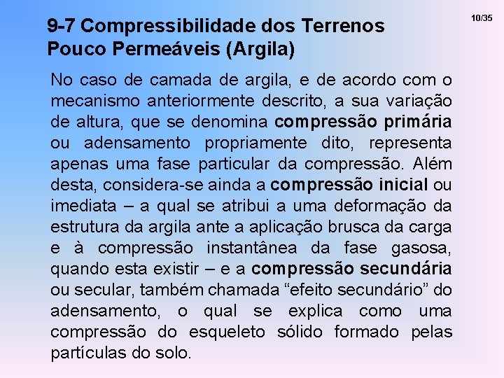 9 -7 Compressibilidade dos Terrenos Pouco Permeáveis (Argila) No caso de camada de argila,