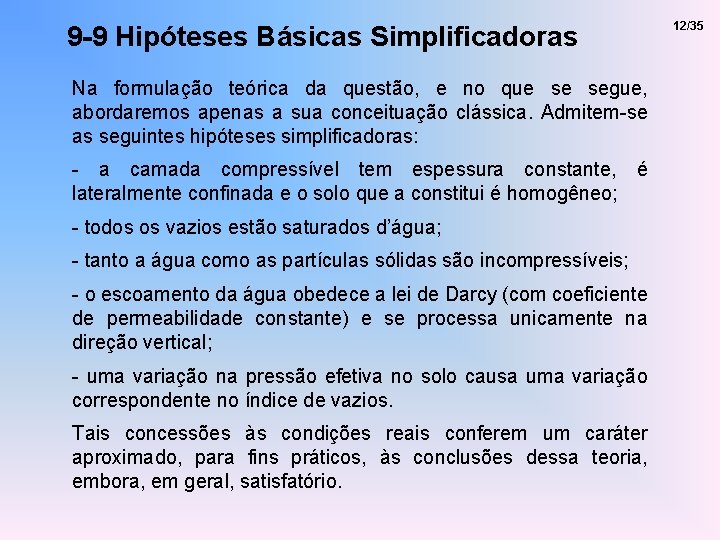 9 -9 Hipóteses Básicas Simplificadoras Na formulação teórica da questão, e no que se