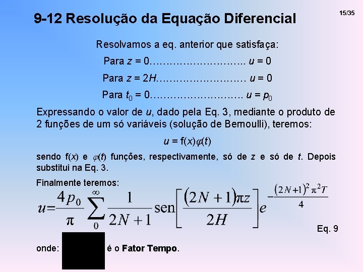 15/35 9 -12 Resolução da Equação Diferencial Resolvamos a eq. anterior que satisfaça: Para