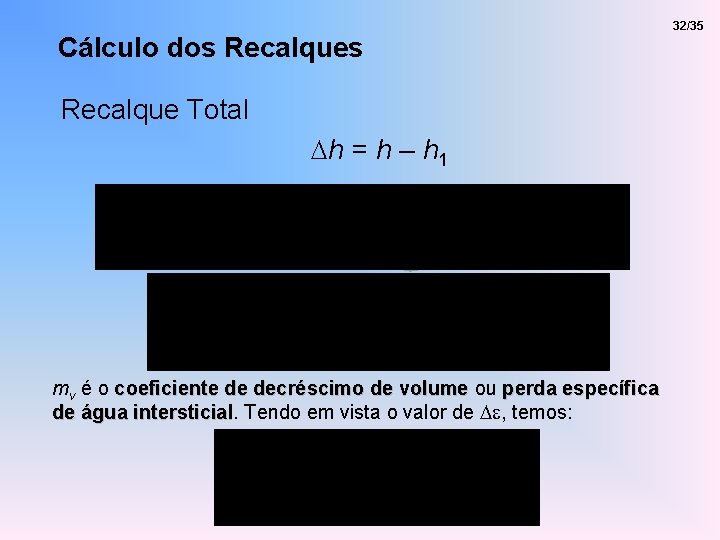 Cálculo dos Recalque Total Dh = h – h 1 mv é o coeficiente