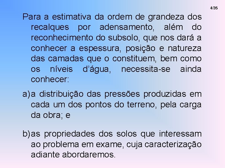 4/35 Para a estimativa da ordem de grandeza dos recalques por adensamento, além do