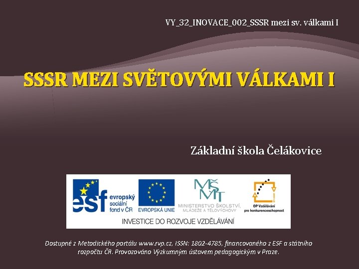 VY_32_INOVACE_002_SSSR mezi sv. válkami I SSSR MEZI SVĚTOVÝMI VÁLKAMI I Základní škola Čelákovice Dostupné