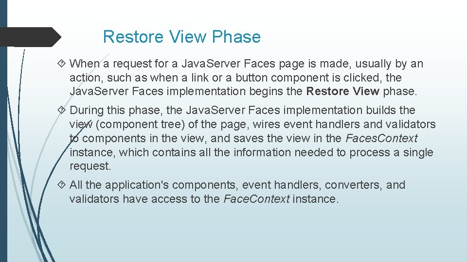 Restore View Phase When a request for a Java. Server Faces page is made,