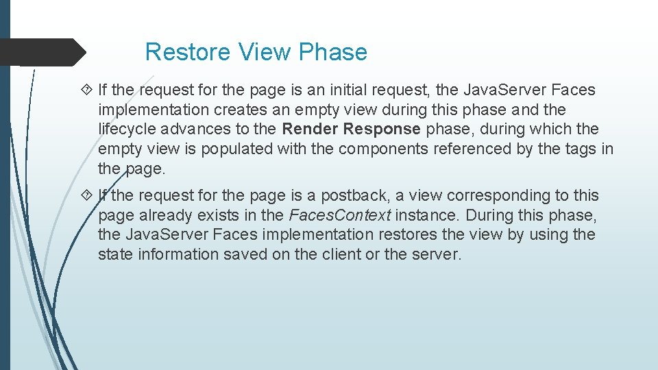 Restore View Phase If the request for the page is an initial request, the