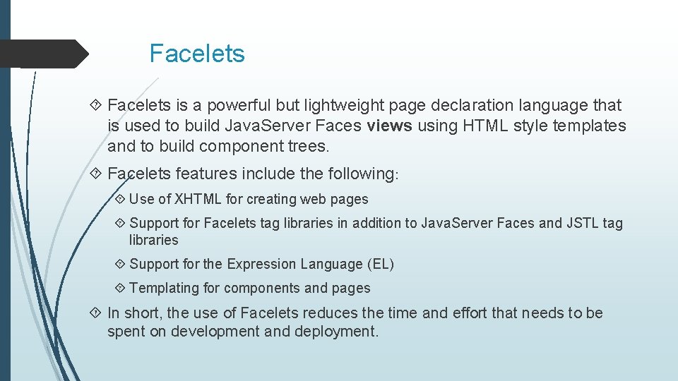 Facelets is a powerful but lightweight page declaration language that is used to build