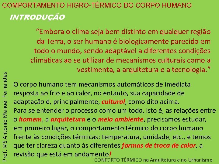 COMPORTAMENTO HIGRO-TÉRMICO DO CORPO HUMANO Prof. MS Antonio Manuel Fernandes INTRODUÇÃO “Embora o clima