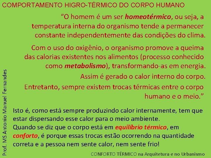 COMPORTAMENTO HIGRO-TÉRMICO DO CORPO HUMANO Prof. MS Antonio Manuel Fernandes “O homem é um