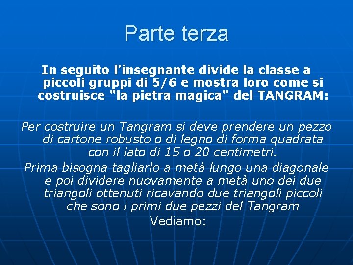 Parte terza In seguito l'insegnante divide la classe a piccoli gruppi di 5/6 e