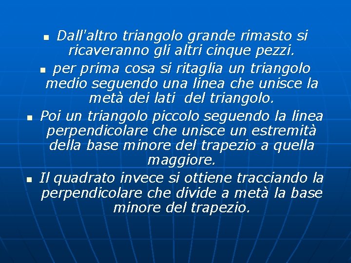 Dall'altro triangolo grande rimasto si ricaveranno gli altri cinque pezzi. n per prima cosa