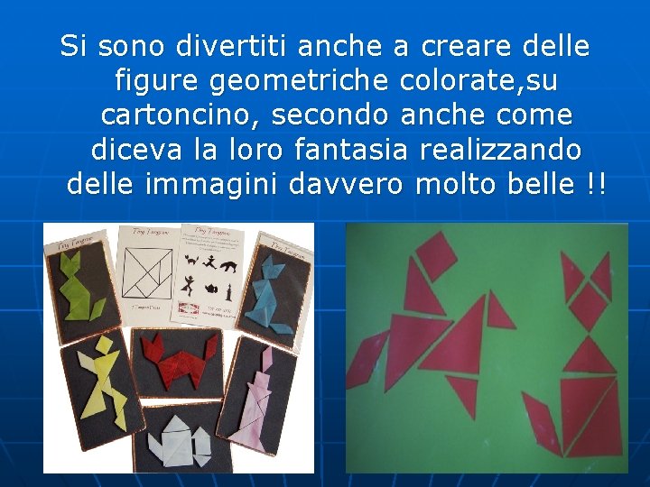 Si sono divertiti anche a creare delle figure geometriche colorate, su cartoncino, secondo anche