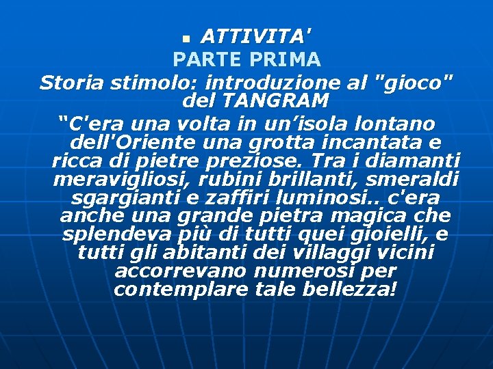 ATTIVITA' PARTE PRIMA Storia stimolo: introduzione al "gioco" del TANGRAM “C'era una volta in