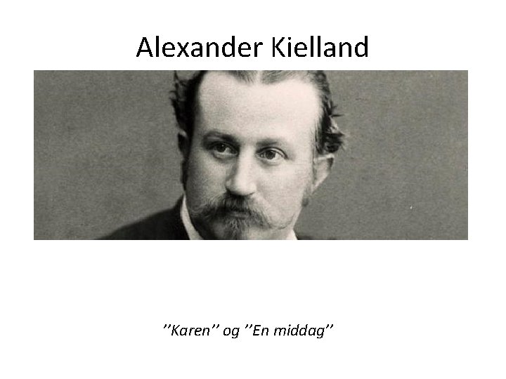 Alexander Kielland ’’Karen’’ og ’’En middag’’ 