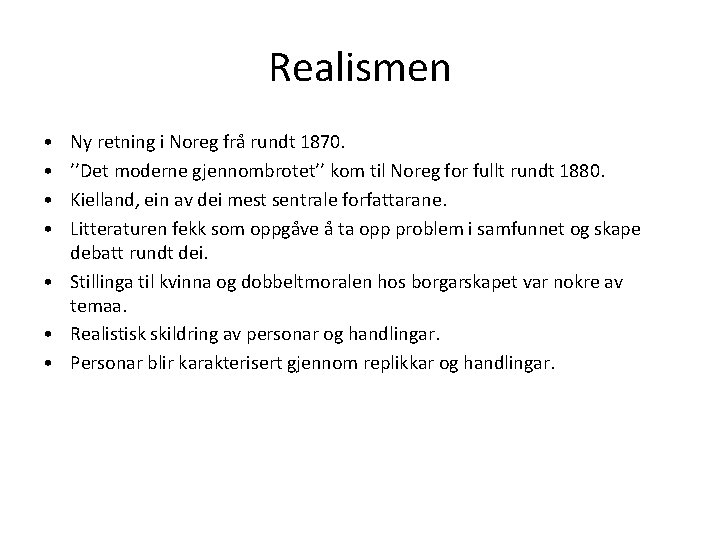 Realismen • • Ny retning i Noreg frå rundt 1870. ’’Det moderne gjennombrotet’’ kom