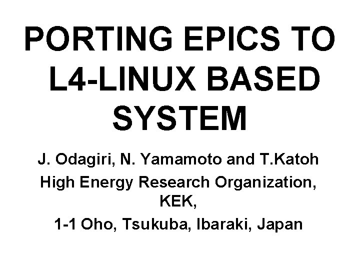 PORTING EPICS TO L 4 -LINUX BASED SYSTEM J. Odagiri, N. Yamamoto and T.