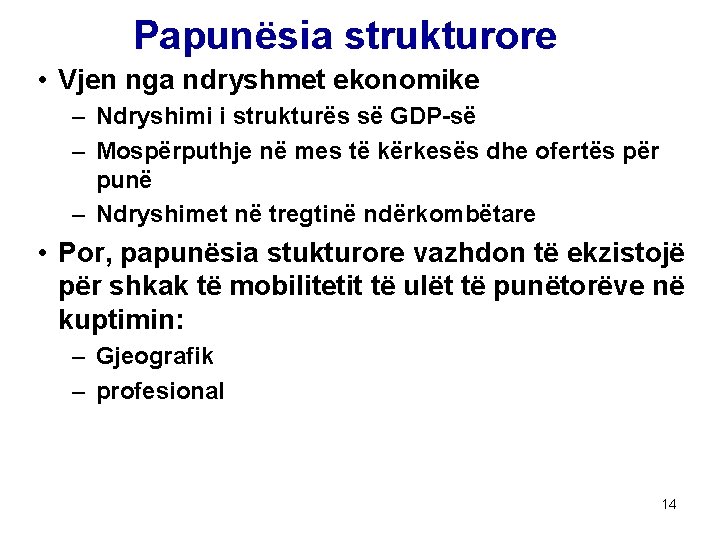 Papunësia strukturore • Vjen nga ndryshmet ekonomike – Ndryshimi i strukturës së GDP-së –