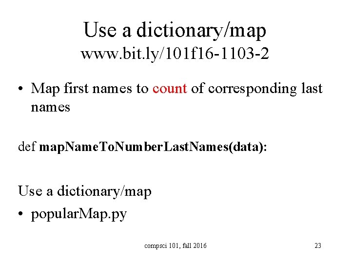 Use a dictionary/map www. bit. ly/101 f 16 -1103 -2 • Map first names