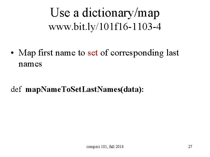 Use a dictionary/map www. bit. ly/101 f 16 -1103 -4 • Map first name