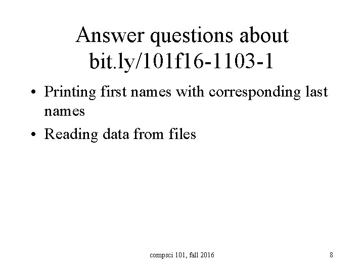 Answer questions about bit. ly/101 f 16 -1103 -1 • Printing first names with