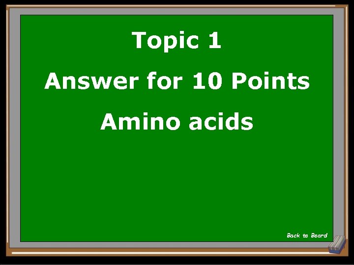 Topic 1 Answer for 10 Points Amino acids Back to Board 