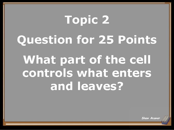 Topic 2 Question for 25 Points What part of the cell controls what enters
