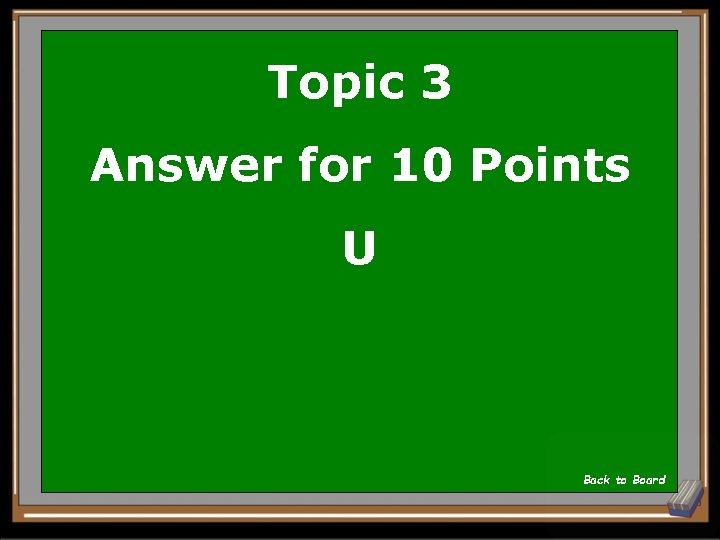 Topic 3 Answer for 10 Points U Back to Board 