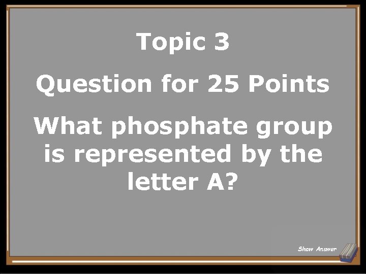 Topic 3 Question for 25 Points What phosphate group is represented by the letter