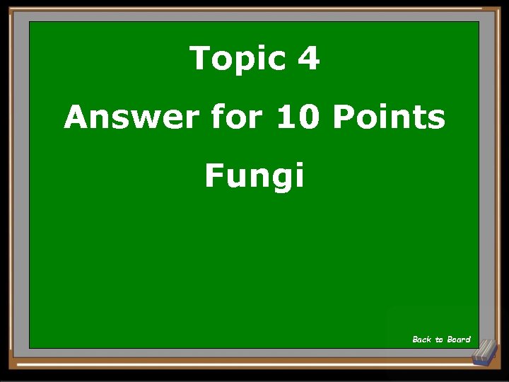 Topic 4 Answer for 10 Points Fungi Back to Board 
