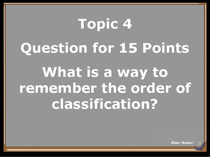 Topic 4 Question for 15 Points What is a way to remember the order
