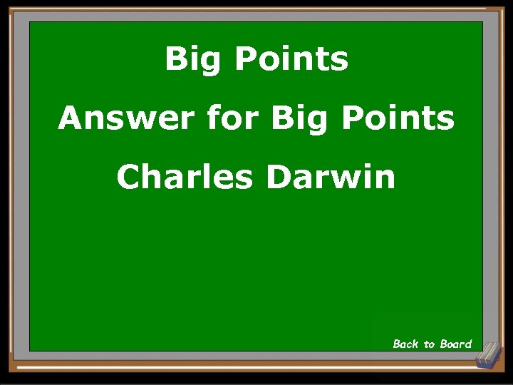 Big Points Answer for Big Points Charles Darwin Back to Board 