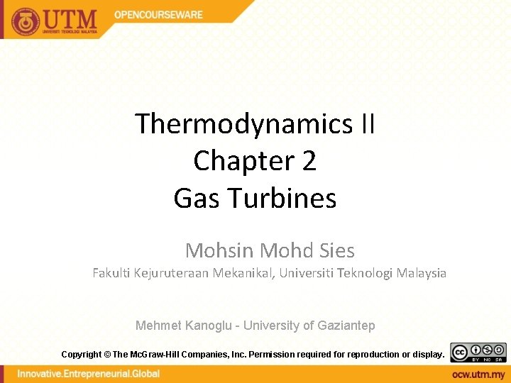 Thermodynamics II Chapter 2 Gas Turbines Mohsin Mohd Sies Fakulti Kejuruteraan Mekanikal, Universiti Teknologi