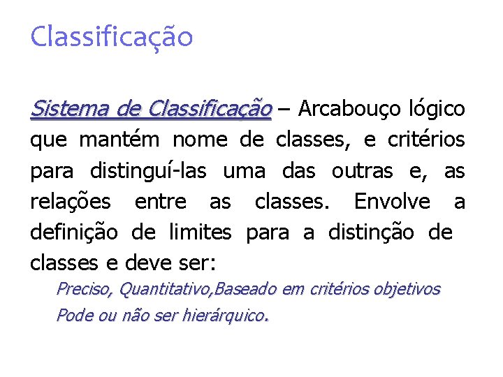 Classificação Sistema de Classificação – Arcabouço lógico que mantém nome de classes, e critérios