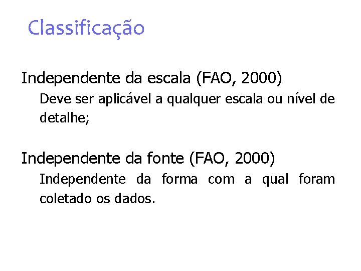 Classificação Independente da escala (FAO, 2000) Deve ser aplicável a qualquer escala ou nível