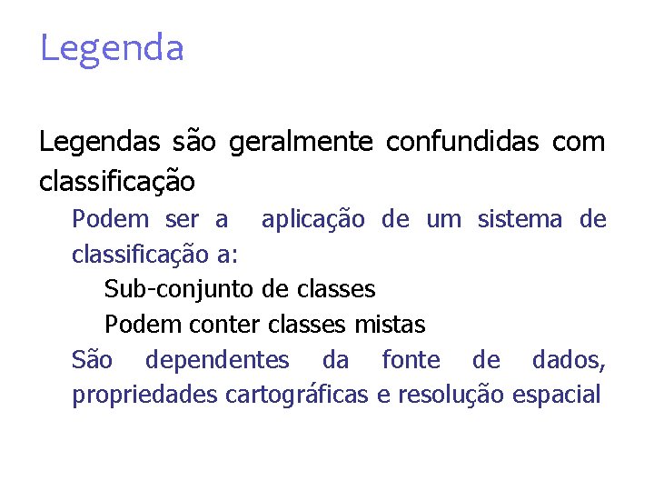 Legendas são geralmente confundidas com classificação Podem ser a aplicação de um sistema de