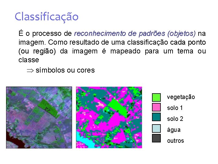 Classificação É o processo de reconhecimento de padrões (objetos) na imagem. Como resultado de
