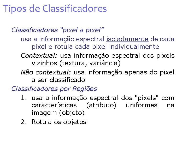 Tipos de Classificadores “pixel a pixel” usa a informação espectral isoladamente de cada pixel