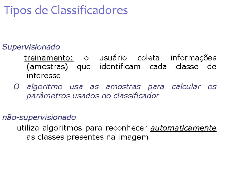 Tipos de Classificadores Supervisionado treinamento: o usuário coleta informações (amostras) que identificam cada classe