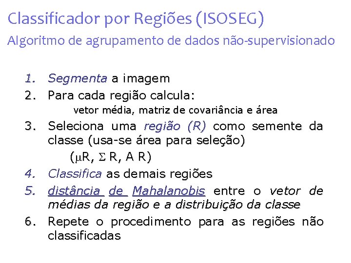 Classificador por Regiões (ISOSEG) Algoritmo de agrupamento de dados não-supervisionado 1. Segmenta a imagem