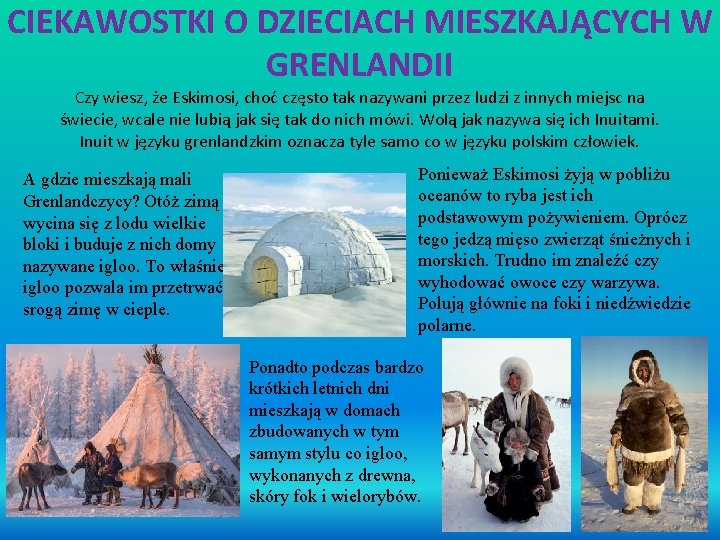 CIEKAWOSTKI O DZIECIACH MIESZKAJĄCYCH W GRENLANDII Czy wiesz, że Eskimosi, choć często tak nazywani