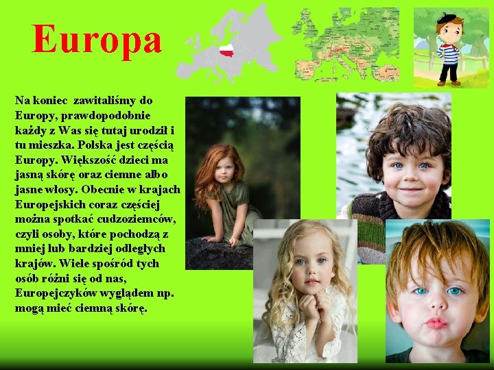 Europa Na koniec zawitaliśmy do Europy, prawdopodobnie każdy z Was się tutaj urodził i