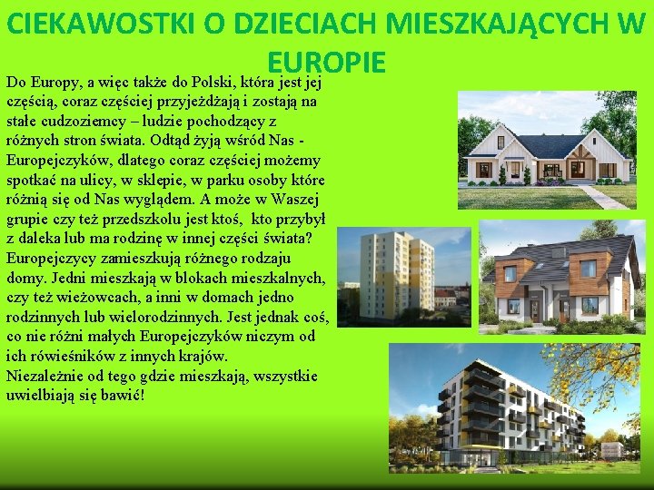 CIEKAWOSTKI O DZIECIACH MIESZKAJĄCYCH W EUROPIE Do Europy, a więc także do Polski, która