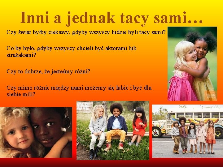 Inni a jednak tacy sami… Czy świat byłby ciekawy, gdyby wszyscy ludzie byli tacy