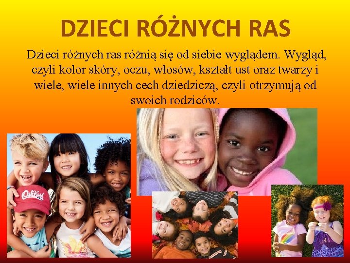 DZIECI RÓŻNYCH RAS Dzieci różnych ras różnią się od siebie wyglądem. Wygląd, czyli kolor