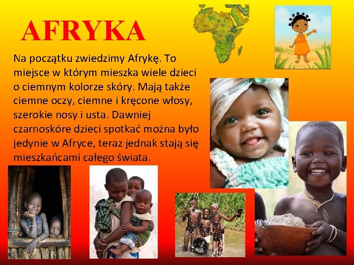 AFRYKA Na początku zwiedzimy Afrykę. To miejsce w którym mieszka wiele dzieci o ciemnym
