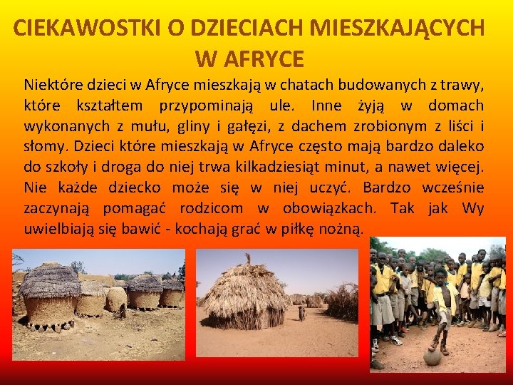 CIEKAWOSTKI O DZIECIACH MIESZKAJĄCYCH W AFRYCE Niektóre dzieci w Afryce mieszkają w chatach budowanych