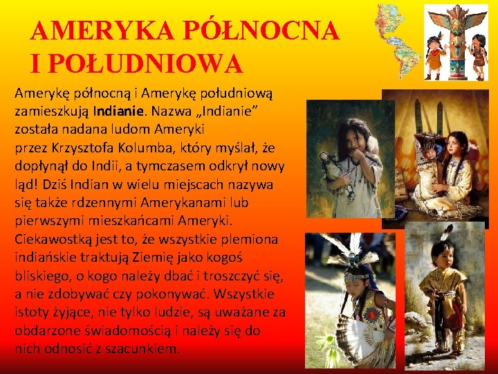 AMERYKA PÓŁNOCNA I POŁUDNIOWA Amerykę północną i Amerykę południową zamieszkują Indianie. Nazwa „Indianie” została
