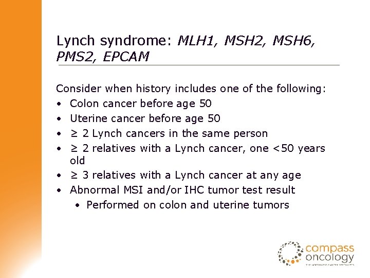 Lynch syndrome: MLH 1, MSH 2, MSH 6, PMS 2, EPCAM Consider when history