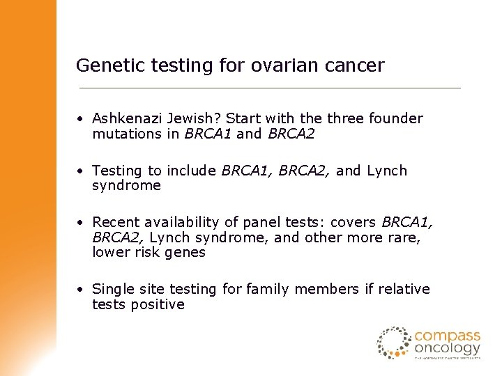 Genetic testing for ovarian cancer • Ashkenazi Jewish? Start with the three founder mutations