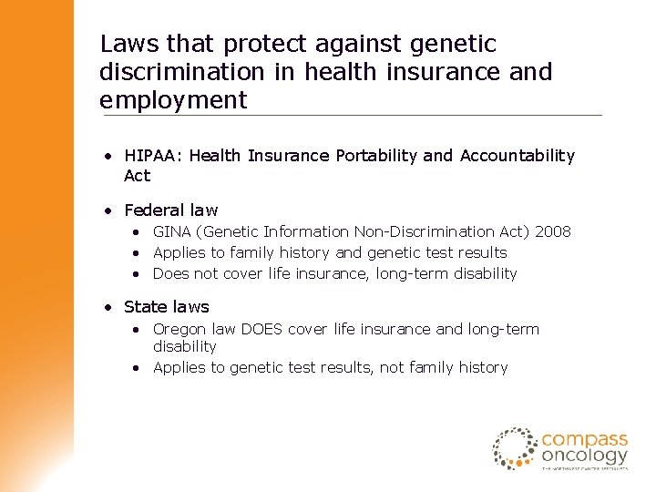 Laws that protect against genetic discrimination in health insurance and employment • HIPAA: Health