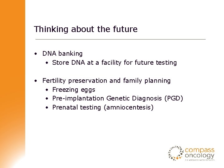 Thinking about the future • DNA banking • Store DNA at a facility for